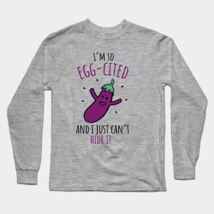 I'm So Egg-cited And I Just Can't Hide It Funny Eggplant Pun Long Sleeve T-Shirt